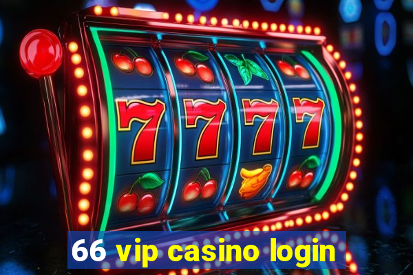 66 vip casino login